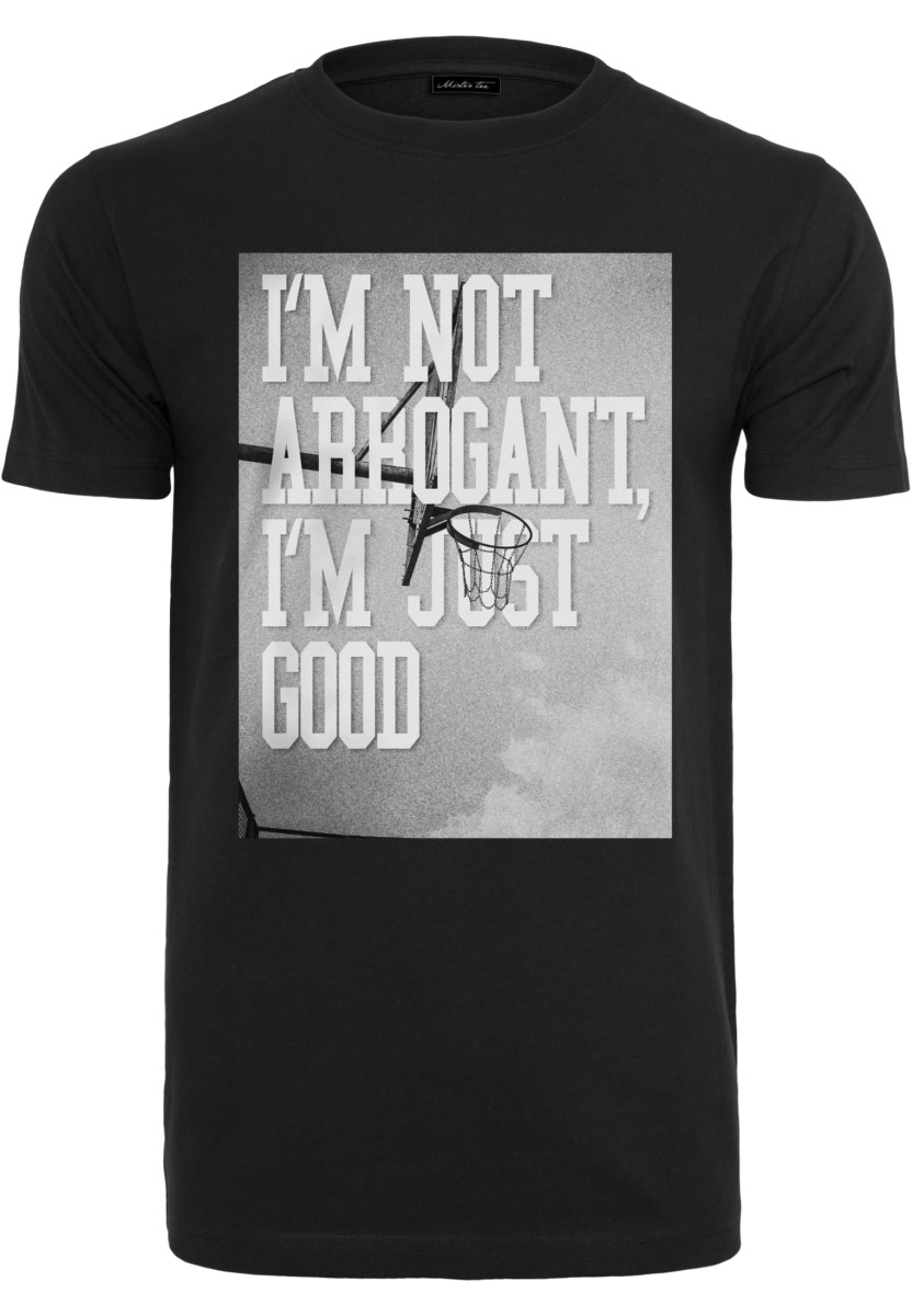 I'm Not Arrogant I'm Just Good Tee